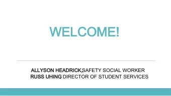 WELCOME!  WELCOME!  ALLYSON HEADRICK,  ALLYSON HEADRICK,SAFETY SOCIAL WORKER  RUSS UHING  RUSS