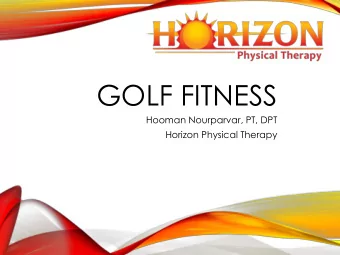 GOLF FITNESS  Hooman Nourparvar, PT, DPT  Horizon Physical Therapy  GOLF AND PHYSICAL THERAPY