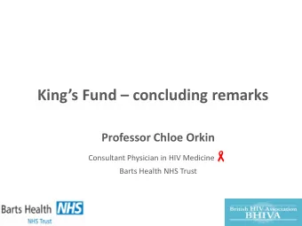 Kings Fund  concluding remarks  Professor Chloe Orkin Consultant Physician in HIV Medicine
