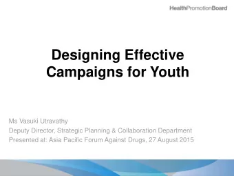 Campaigns for Youth  Ms Vasuki Utravathy  Deputy Director, Strategic Planning &amp; Collaboration