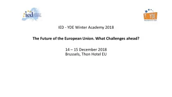 IED - YDE Winter Academy 2018  The Future of the European Union. What Challenges ahead? 14  15