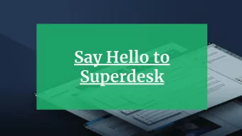 Say Hello to  Superdesk  Sourcefabric  Superdesk  What Superdesk is:  End-to-end news creation,