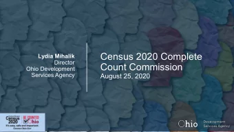 Census 2020 Complete  Lydia Mihalik  Director  Count Commission  Ohio Development  Services Agency