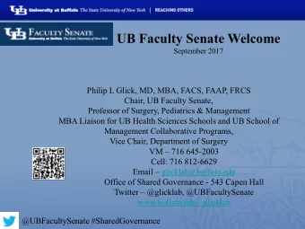 UB Faculty Senate Welcome  September 2017  Philip L Glick, MD, MBA, FACS, FAAP, FRCS  Chair, UB
