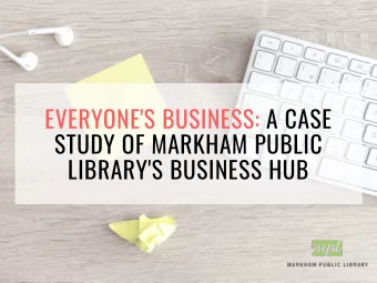 EVERYONE'S BUSINESS: A CASE  STUDY OF MARKHAM PUBLIC  LIBRARY'S BUSINESS HUB  AGENDA  Community