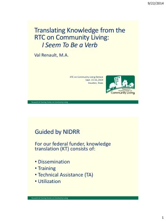 Translating Knowledge from the  RTC on Community Living:  I Seem To Be a Verb  Val Renault, M.A.