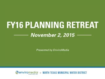FY16 PLANNING RETREAT  November 2, 2015  Presented by EnviroMedia  RETREAT OVERVIEW  FY15