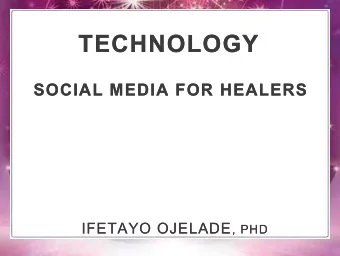TECHNOLOGY  TECHNOLOGY &amp;  SOCIAL MEDIA FOR HEALERS  SOCIAL MEDIA FOR HEALERS  IFETAYO OJELADE