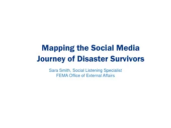 Journey of Disaster Survivors  Sara Smith, Social Listening Specialist  FEMA Office of External