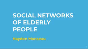 SOCIAL NETWORKS  OF ELDERLY  PEOPLE  Hayden Manseau  1  1.  THE PROBLEM  2  THE IMPACT OF SOCIAL