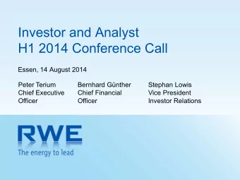 Investor and Analyst  H1 2014 Conference Call  Essen, 14 August 2014  Peter Terium  Bernhard