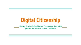 Digital Citizenship Kelsey Prada- School Based Technology Specialist Jessica Nicholson- School