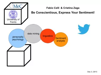 Be Conscientious, Express Your Sentiment!  University of  Trento  Dec 3, 2013  Fabio Celli  &amp;