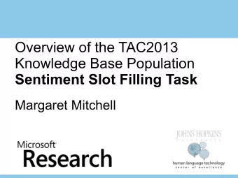 Overview of the TAC2013  Knowledge Base Population  Sentiment Slot Filling Task  Margaret Mitchell