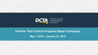 Positive Train Control Progress Report Campaign May 1, 2018  January 31, 2019  Campaign Overview