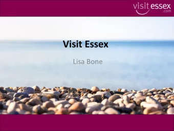 Visit Essex  Lisa Bone  2018 Highlights    Growth in the value of tourism by 7%    New