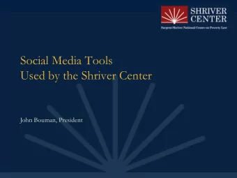 Social Media Tools  Used by the Shriver Center  John Bouman, President  Social Media Use  March