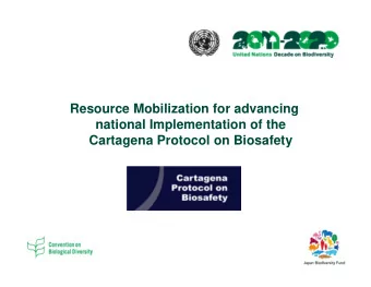 Resource Mobilization for advancing  national Implementation of the  Cartagena Protocol on