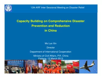 Capacity Building on Comprehensive Disaster  Prevention and Reduction  in China  Ms Luo Xin