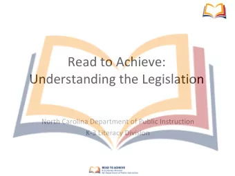 Read to Achieve:  Understanding the Legislation  North Carolina Department of Public Instruction