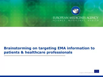 Brainstorming on targeting EMA information to  patients &amp; healthcare professionals  An agency