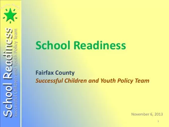 School Readiness  Fairfax County  Successful Children and Youth Policy Team  November 6, 2013  1