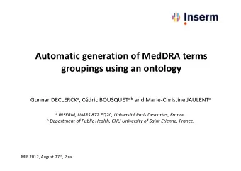 Automatic generation of MedDRA terms groupings using an ontology Gunnar DECLERCK a , Cdric
