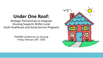 Under One Roof:  Strategic Partnerships to Integrate  Housing Supports Within Local  Youth