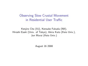 Observing Slow Crustal Movement  in Residential User Traffic  Kenjiro Cho (IIJ), Kensuke Fukuda