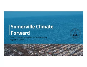 Somerville Climate  Forward  Greenhouse gas emissions in-depth meeting  August 16, 2017  Outline