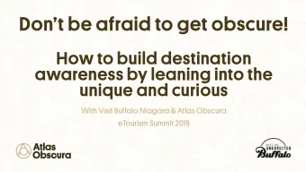Dont be afraid to get obscure!  How to build destination  awareness by leaning into the  unique