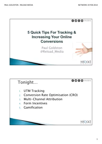 Paul Goldston  @Reload_Media  #nxbris  UTM Tracking  1.  Conversion Rate Optimisation (CRO)  2.