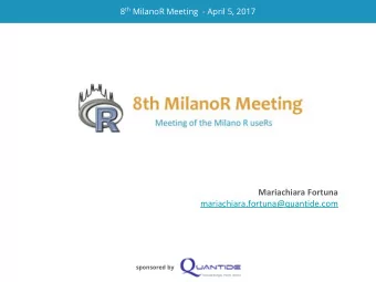 Mariachiara Fortuna  mariachiara.fortuna@quantide.com  sponsored by 8 th MilanoR Meeting  - April