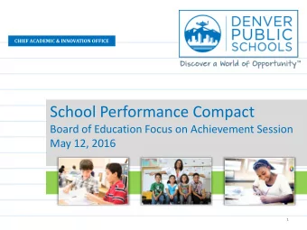 School Performance Compact  Board of Education Focus on Achievement Session  May 12, 2016  1