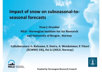 Impact of snow on subseasonal-to-  seasonal forecasts  Yvan J. Orsolini  NILU - Norwegian Institute
