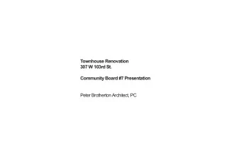 Townhouse Renovation  307 W 103rd St.  Community Board #7 Presentation  Peter Brotherton Architect,