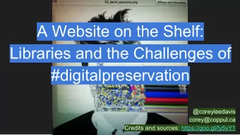 A Website on the Shelf:  Libraries and the Challenges of  #digitalpreservation  @coreyleedavis