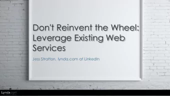 Don't Reinvent the Wheel:  Leverage Existing Web  Services  Jess Stratton, lynda.com at LinkedIn