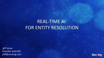 REAL-TIME AI  FOR ENTITY RESOLUTION  Jeff Jonas  Founder and CEO  jeff@senzing.com  Entity