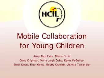 Mobile Collaboration  for Young Children  Jerry Alan Fails, Allison Druin  Gene Chipman, Mona Leigh