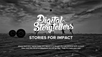 STORIES FOR IMPACT  please have your laptop ready and signed in to Google via a personal or work