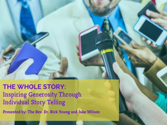 THE WHOLE STORY:  Inspiring Generosity Through  Individual Story Telling  Presented by: The Rev.