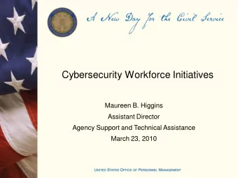 Cybersecurity Workforce Initiatives  Maureen B. Higgins  Assistant Director  Agency Support and
