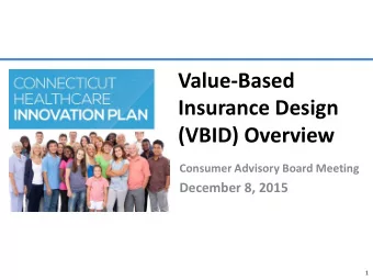 Insurance Design  (VBID) Overview  Consumer Advisory Board Meeting  December 8, 2015  1  Agenda  1.