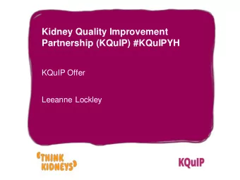 Kidney Quality Improvement  Partnership (KQuIP) #KQuIPYH  KQuIP Offer  Leeanne Lockley  Project