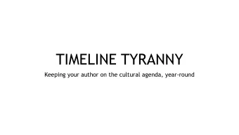 TIMELINE TYRANNY  Keeping your author on the cultural agenda, year-round  Jane Acton  Philippe