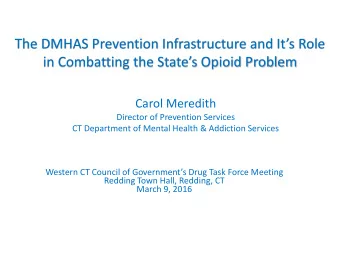 in Combatting the States Opioid Problem  Carol Meredith  Director of Prevention Services  CT