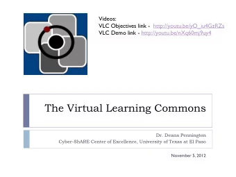 The Virtual Learning Commons  Dr. Deana Pennington  Cyber-ShARE Center of Excellence, University of
