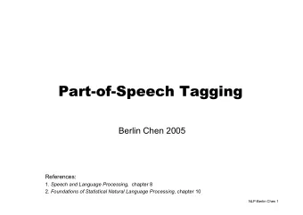 Part-of-Speech Tagging  Part-of-Speech Tagging  Berlin Chen 2005  References: 1. Speech and