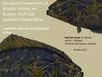 Sex-biased movement of  Atlantic halibut on  Scotian Shelf and  southern Grand Banks  but first,
